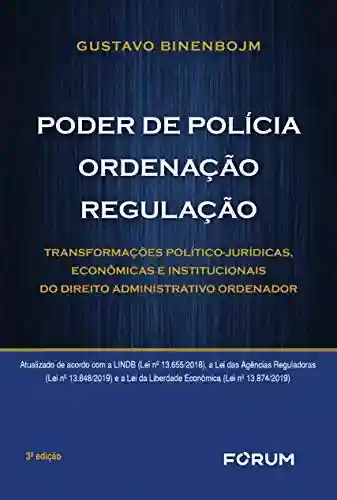Livro PDF: Poder de Polícia, Ordenação, Regulação: Transformações Político-Jurídicas, Econômicas e Instituicionais do Direito Administrativo Ordenador