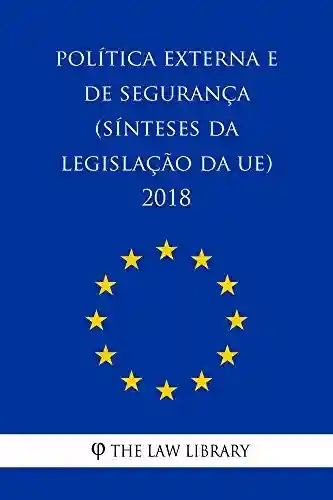 Capa do livro: Política externa e de segurança (Sínteses da legislação da UE) 2018 - Ler Online pdf