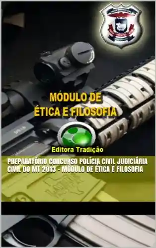 Livro PDF: Preparatório Concurso Polícia Civil Judiciária Civil do MT 2013 – Módulo de Ética e Filosofia