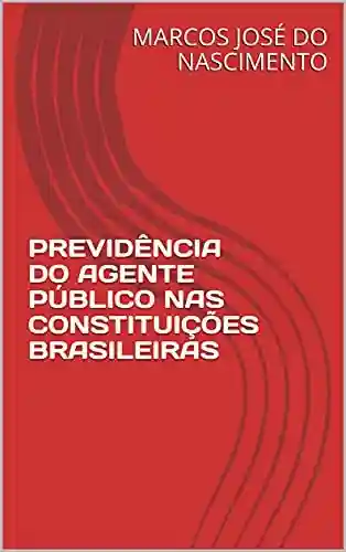 Livro PDF: PREVIDÊNCIA DO AGENTE PÚBLICO NAS CONSTITUIÇÕES BRASILEIRAS