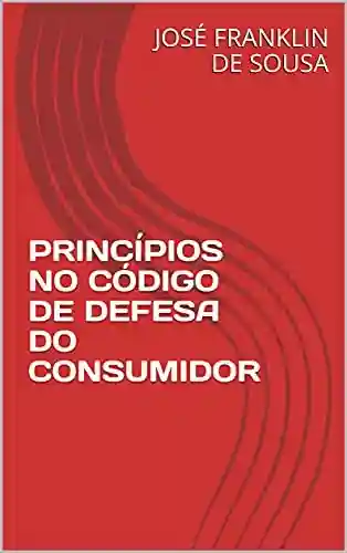 Livro PDF: PRINCÍPIOS NO CÓDIGO DE DEFESA DO CONSUMIDOR