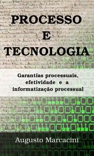 Livro PDF: Processo e Tecnologia: garantias processuais, efetividade e a informatização processual