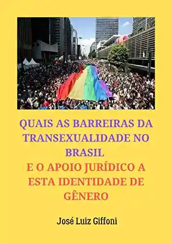 Livro PDF: QUAIS AS BARREIRAS DA TRANSEXUALIDADE NO BRASIL E O APOIO JURÍDICO A ESTA IDENTIDADE DE GÊNERO