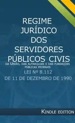 Livro PDF: Regime Jurídico dos Servidores Públicos Civis – Lei 8.112