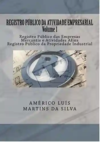 Livro PDF REGISTRO PÚBLICO DA ATIVIDADE EMPRESARIAL – VOLUME 1: Registro Público das Empresas Mercantis e Atividades Afins – Registro Público da Propriedade Industrial