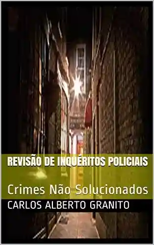 Livro PDF: REVISÃO DE INQUÉRITOS POLICIAIS: Crimes Não Solucionados