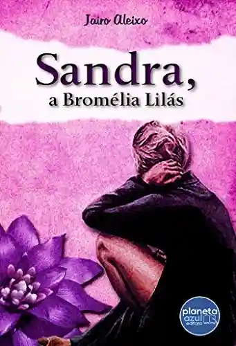 Capa do livro: Sandra, a Bromélia Lilás - Ler Online pdf