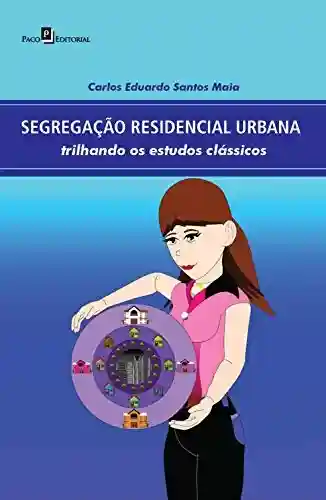 Livro PDF: Segregação residencial urbana: Trilhando os estudos clássicos