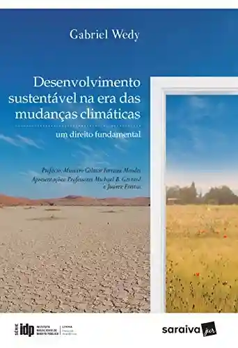 Livro PDF: Série IDP – Desenvolvimento Sustentável na Era das Mudanças Climáticas: um direito fundamental