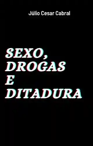 Capa do livro: Sexo, Drogas e Ditadura - Ler Online pdf
