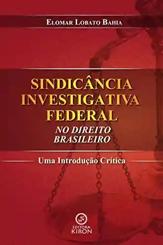 Livro PDF: Sindicância Investigativa Federal no Direito Brasileiro: uma Introdução Crítica
