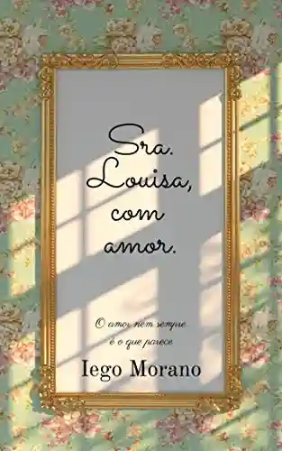 Livro PDF: Sra. Louisa, com amor.: O amor nem sempre é o que parece.