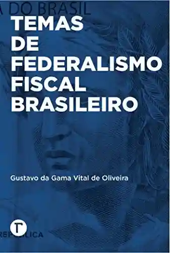 Capa do livro: Temas de federalismo fiscal brasileiro - Ler Online pdf