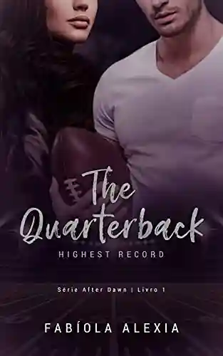 Livro PDF: The Quarterback: Highest Record | Livro 1 Série After Dawn