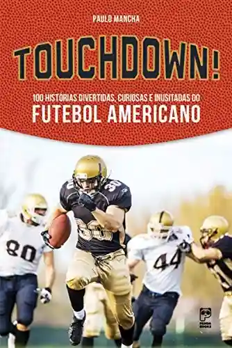 Livro PDF: Touchdown!: 100 histórias divertidas, curiosas e inusitadas do futebol americano