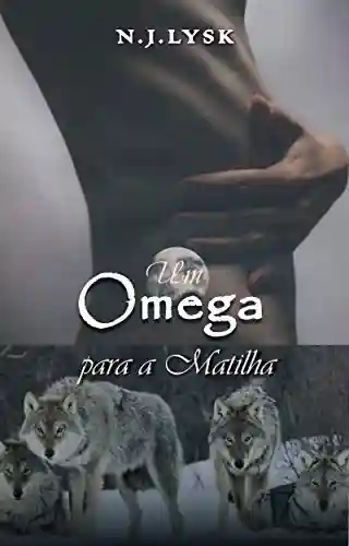 Livro PDF: Um Ômega Para a Matilha: Romance Alpha/Omega & Gravidez Masculina (As Estrelas da Matilha Livro 1)