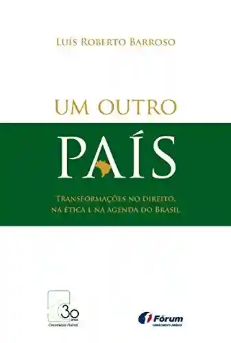 Livro PDF: Um Outro País: Transformações no Direito, na Ética e na Agenda do Brasil