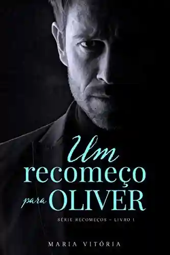 Livro PDF: Um recomeço para Oliver (Série Recomeços Livro 1)