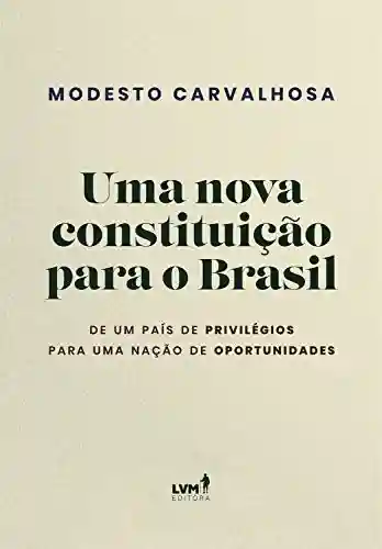 Livro PDF: Uma nova constituição para o Brasil: De um país de privilégios para uma nação de oportunidades