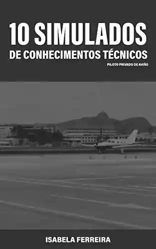 Livro PDF: 10 Simulados de Conhecimentos Técnicos para Piloto Privado de Avião