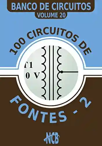 Livro PDF: 100 circuitos de fontes – II (Banco de Circuitos Livro 20)