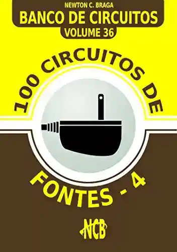 Livro PDF: 100 Circuitos de Fontes – IV (Banco de Circuitos Livro 36)