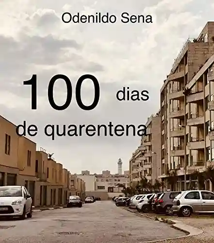 Capa do livro: 100 dias de quarentena: No tempo em que a vida parou - Ler Online pdf