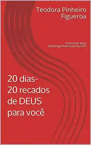 Livro PDF: 20 dias- 20 recados de DEUS para você: Autora do blog: teodorapinheiroubuntu.com