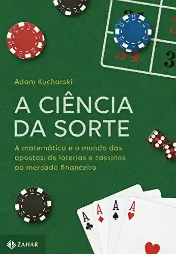 Livro PDF: A ciência da sorte: A matemática e o mundo das apostas: de loterias e cassinos ao mercado financeiro