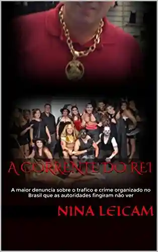 Livro PDF: A Corrente do Rei: A maior denuncia sobre o trafico e crime organizado no Brasil que as autoridades fingiram não ver