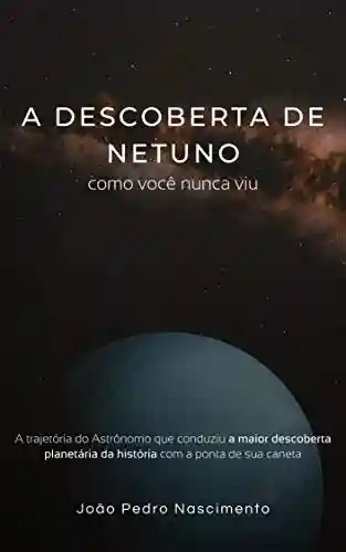 Livro PDF: A descoberta de Netuno como você nunca viu
