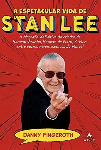 Livro PDF: A espetacular vida de Stan Lee: A biografia definitiva do criador de Homem-Aranha, Homem de Ferro, X-Men, entre outros heróis icônicos da Marvel