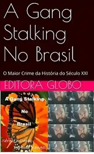 Livro PDF: A Gang Stalking No Brasil: O Crime Mais Covarde Da Humanidade