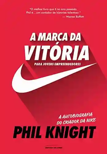 Livro PDF: A marca da vitória – A autobiografia do criador da Nike para jovens empreendedores