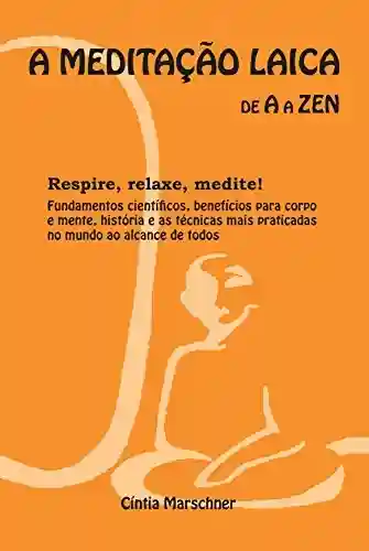 Livro PDF: A MEDITAÇÃO LAICA DE A A ZEN: Respire, relaxe, medite.