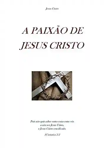 Livro PDF: A Paixão De Jesus Cristo