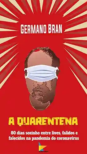 Capa do livro: A Quarentena: 80 dias sozinho entre lives, falidos e falecidos na pandemia do coronavírus - Ler Online pdf