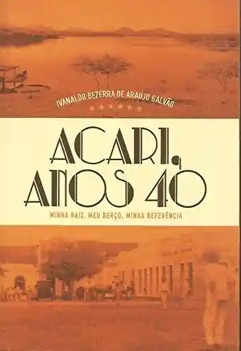 Livro PDF Acari, Anos 40: Minha raiz, meu berço, minha referência