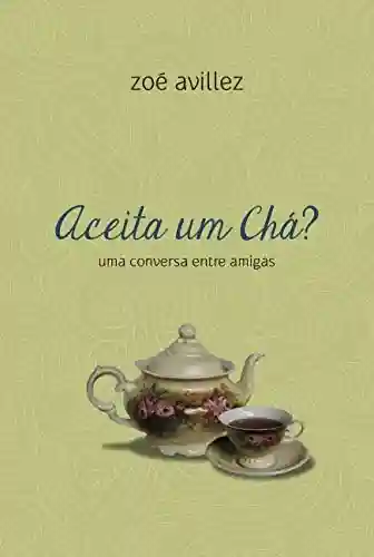 Capa do livro: Aceita um chá?: Uma conversa entre amigas - Ler Online pdf