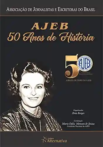 Livro PDF: AJEB: 50 anos de História: Associação de Jornalistas e Escritoras do Brasil