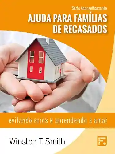 Livro PDF: Ajuda para famílias de recasados: evitando erros e aprendendo a amar (Série Aconselhamento Livro 8)