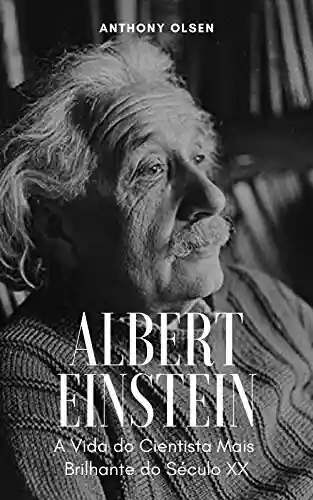 Capa do livro: Albert Einstein: A Vida do Cientista Mais Brilhante do Século XX - Ler Online pdf
