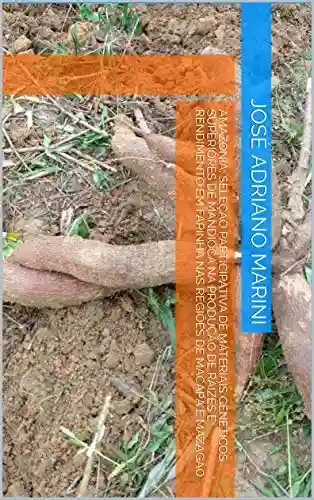 Livro PDF: Amazonia: Seleção participativa de materiais geneticos superiores de mandioca na produção de raizes e rendimento em farinha nas regiões de Macapá e Mazagão