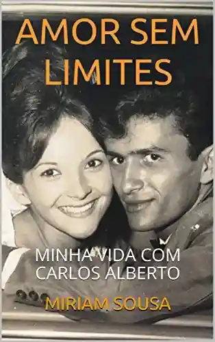 Livro PDF: AMOR SEM LIMITES: MINHA VIDA COM CARLOS ALBERTO