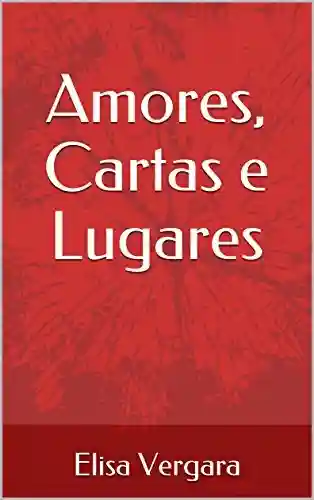 Capa do livro: Amores, Cartas e Lugares - Ler Online pdf