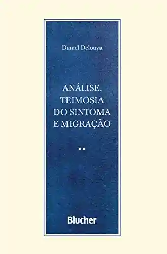 Livro PDF: Análise, teimosia do sintoma e migração (Série Escrita Psicanalítica)
