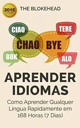 Capa do livro: Aprender Idiomas: Como Aprender Qualquer Língua Rapidamente em 168 Horas (7 Dias) - Ler Online pdf