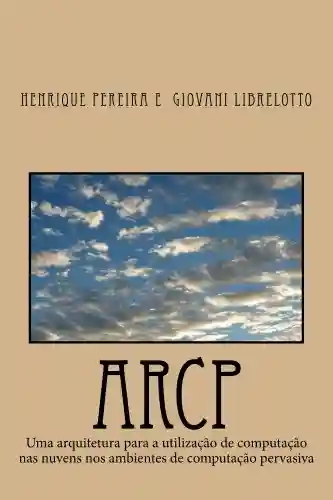Livro PDF: ARCP: Uma arquitetura para a utilização de computação nas nuvens nos ambientes de computação pervasiva (Portuguese Edition)
