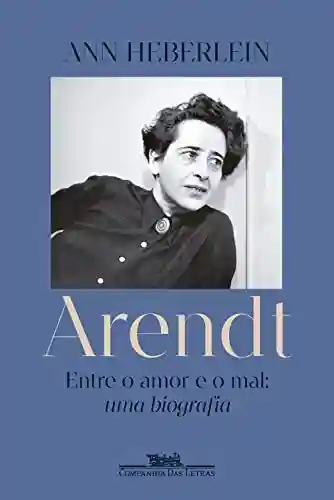 Livro PDF: Arendt: Entre o amor e o mal: uma biografia