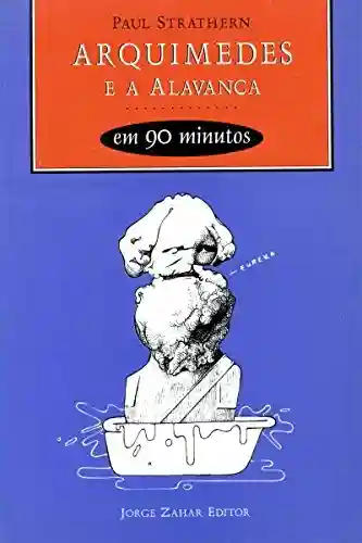 Livro PDF: Arquimedes e a Alavanca em 90 minutos (Cientistas em 90 Minutos)